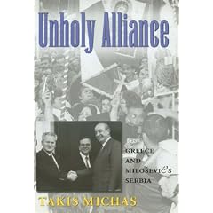 Unholy Alliance: Greece and Serbia in the Nineties (Eastern European Studies)