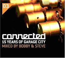 Connected: 15 Years of Garage City/Mixed By Bobby & Steve