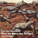 Vom Kriege 1: &Uuml;ber die Natur des Krieges - Carl von Clausewitz