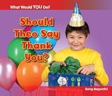 Should Theo say thank you? : being respectful