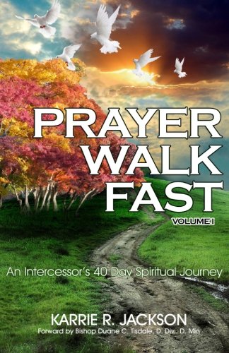Prayer Walk Fast: An Intercessor's 40 Day Spiritual Journey