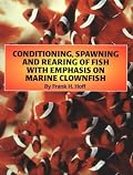 Conditioning, Spawning and Rearing of Fish With Emphasis on Marine Clownfish