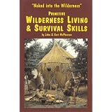 Primitive Wilderness Living & Survival Skills: Naked into the Wilderness