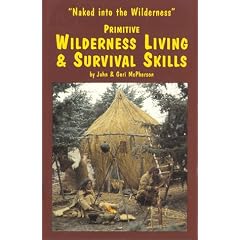 Primitive Wilderness Living and Survival Skills