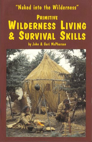 Primitive Wilderness Living & Survival Skills: Naked into the Wilderness
