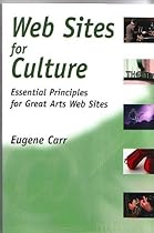Web Sites for Culture: Essential Principles for Great Arts Web Sites
