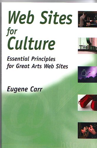 Web Sites for Culture: Essential Principles for Great Arts Web Sites