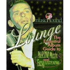 Musichound Lounge: The Essential Album Guide to Martini Music and Easy Listening with CD