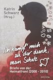 Ich k&auml;mpf' mich zu dir durch, mein Schatz: Briefe von der Heimatfront - 