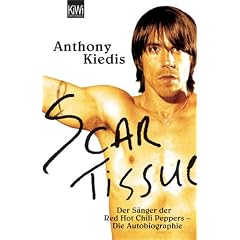 Scar Tissue: Der S�nger der Red Hot Chili Peppers - Die Autobiographie