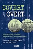 Covert and Overt: Recollecting and Connecting Intelligence Service and Information Science (Asist Monograph Series)