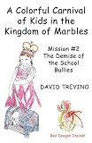 A Colorful Carnival of Kids in the Kingdom of Marbles: Mission #2: The Demise of the School Bullies