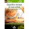 L'�quilibre nerveux de mon enfant : Pr�venir et corriger la nervosit� et l'agitation par les soins naturels