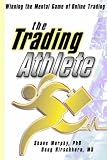 The Trading Athlete: Winning the Mental Game of Online Trading (Wiley Trading)