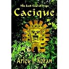 Click here to buy Cacique: The Lost God of Hope by  Arley J. Koran.