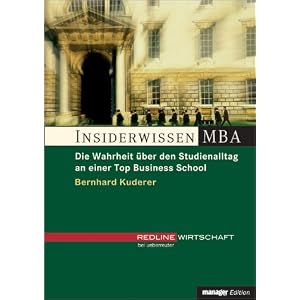 Insiderwissen MBA.Die Wahrheit �ber den Studienalltag an einer Top Business School