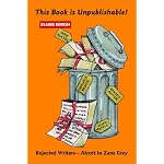 This Book is Unpublishable! Rejected Writers -- Alcott to Zane Grey book cover
