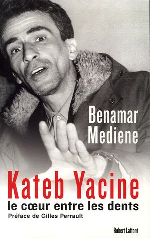 Kateb Yacine : Le coeur entre les dents