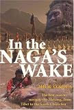 In the Naga's Wake: The First Man to Navigate the Mekong, from Tibet to the South China Sea