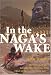 In the Naga's Wake: The First Man to Navigate the Mekong, from Tibet to the South China Sea