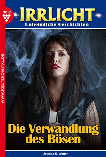 Irrlicht 52 - Gruselroman: Die Verwandlung des Bösen (German Edition)