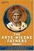 THE ANTE-NICENE FATHERS: The Writings of the Fathers Down to A.D. 325 Volume I - The Apostolic Fathers with Justin Martyr and Irenaeus by  ISBN 1602064695