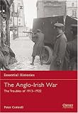 The Anglo-Irish War: The Troubles of 1913-1922 (Essential Histories)