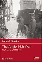 The Anglo-Irish War: The Troubles of 1913-1922 (Essential Histories)