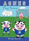 Agnes Plays Soccer: A Young Cow's Lesson in Sportsmanship