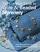 The Complete Guide to Wire and Beaded Jewellery: Over 50 Beautiful Projects Using Wire and Beads