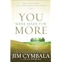 You Were Made for More: The Life You Have, the Life God Wants You to Have