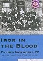 Iron in the Blood: Thames Ironworks FC, the Club That Became West Ham United