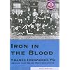 Iron in the Blood: Thames Ironworks FC, the Club That Became West Ham United