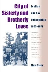 City of Sisterly and Brotherly Loves: Lesbian and Gay Philadelphia, 1945-1972 (The Chicago Series on Sexuality, History, and Society)