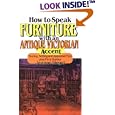 How to Speak Furniture With an Antique Victorian Accent: Buying, Selling and Appraisal... by  Jeanne Siegel