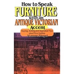 How to Speak Furniture with an Antique Victorian Accent: Buying, Selling, and Appraisal... by Jeanne Siegel