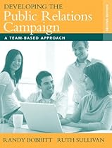 Developing the Public Relations Campaign: A Team-Based Approach (2nd Edition) Developing the Public Relations Campaign: A Team-Based Approach (2nd Edition)