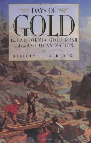 Days of Gold: The California Gold Rush and the American Nation