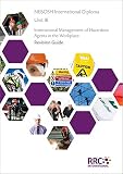NEBOSH International Diploma. Unit IB : International Management of Hazardous Agents in the Workplace : revision guide
