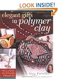 Elegant Gifts in Polymer Clay: Includes 20 Stylish Projects