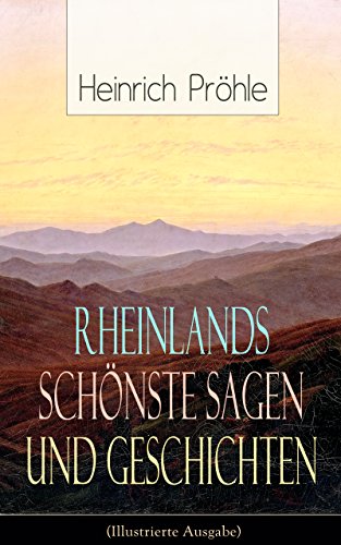 Rheinlands schönste Sagen und Geschichten (Illustrierte Ausgabe): Rittergeschichten und Legenden (German Edition)