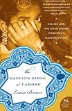The Dancing Girls of Lahore: Selling Love and Saving Dreams in Pakistan's Pleasure District (P.S.)