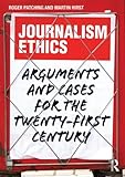 Journalism ethics : arguments and cases for the twenty-first century