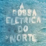 A Bossa El&Atilde;&copy;trica A Bossa El&Atilde;&copy;trica Do Norte