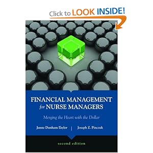Financial Management for Nurse Managers: Merging the Heart With the Dollar by Janne Dunham-Taylor RN PhD and Joseph Z. Pinczuk MHA