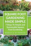 Square Foot Gardening Made Simple - 7...