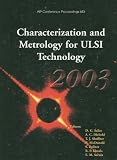 Characterization and Metrology for ULSI Technology: 2003: 2003 International Conference on Characterization and Metrology for ULSI Technology (AIP Conference Proceedings)