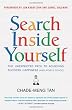 Search Inside Yourself: The Unexpected Path to Achieving Success, Happiness (and World Peace)