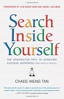 Search Inside Yourself: The Unexpected Path to Achieving Success, Happiness (and World Peace)