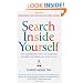 Search Inside Yourself: The Unexpected Path to Achieving Success, Happiness (and World Peace)